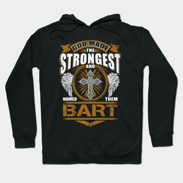 Bart Name T Shirt - God Found Strongest And Named Them Bart Gift Item Hoodie by reelingduvet